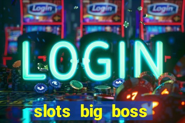 slots big boss paga mesmo